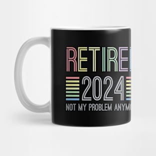 Retired 2024 not my problem anymore for retirement Mug